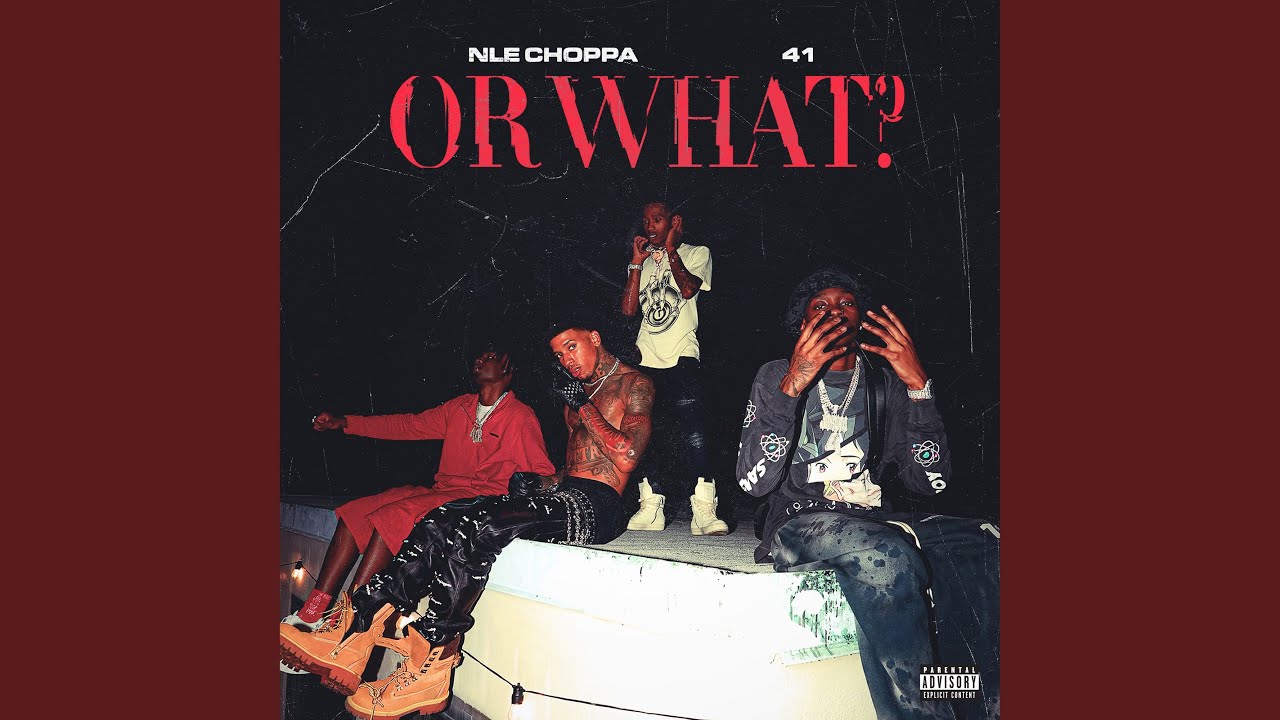 Or What - NLE Choppa - 2024-09-06