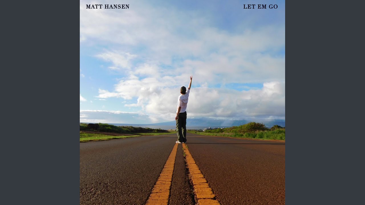 Let Em Go - Matt Hansen - 2023-01-13