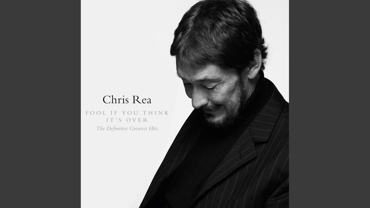 Chris Rea - Fool (If You Think It's Over)