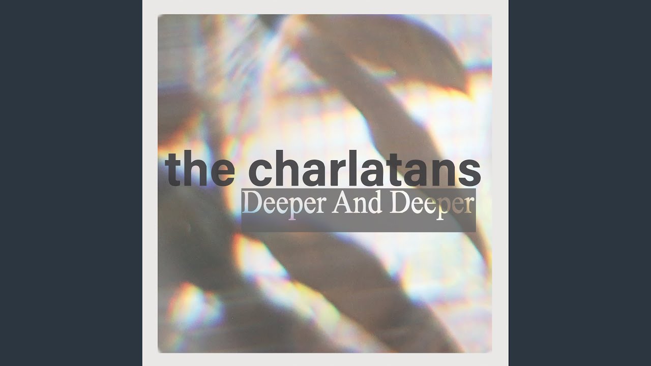 The Charlatans - Deeper and Deeper