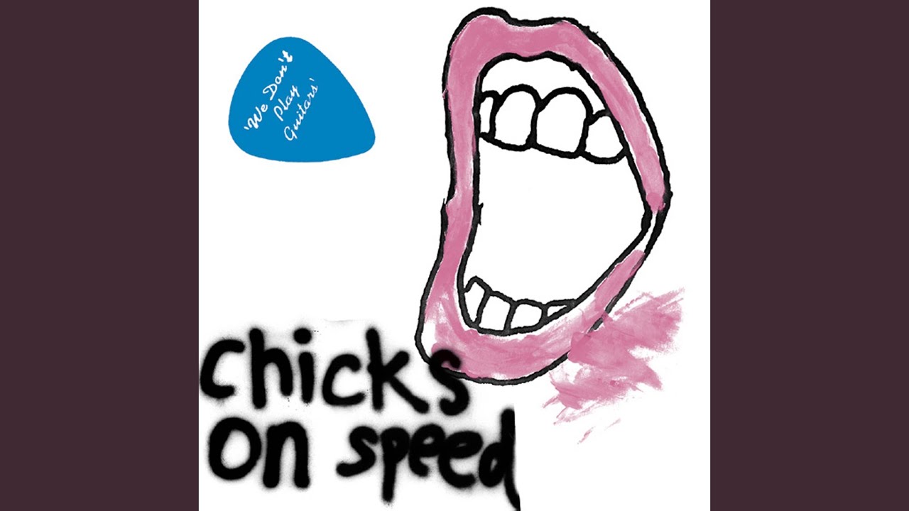 Chicks On Speed - We Don't Play Guitars