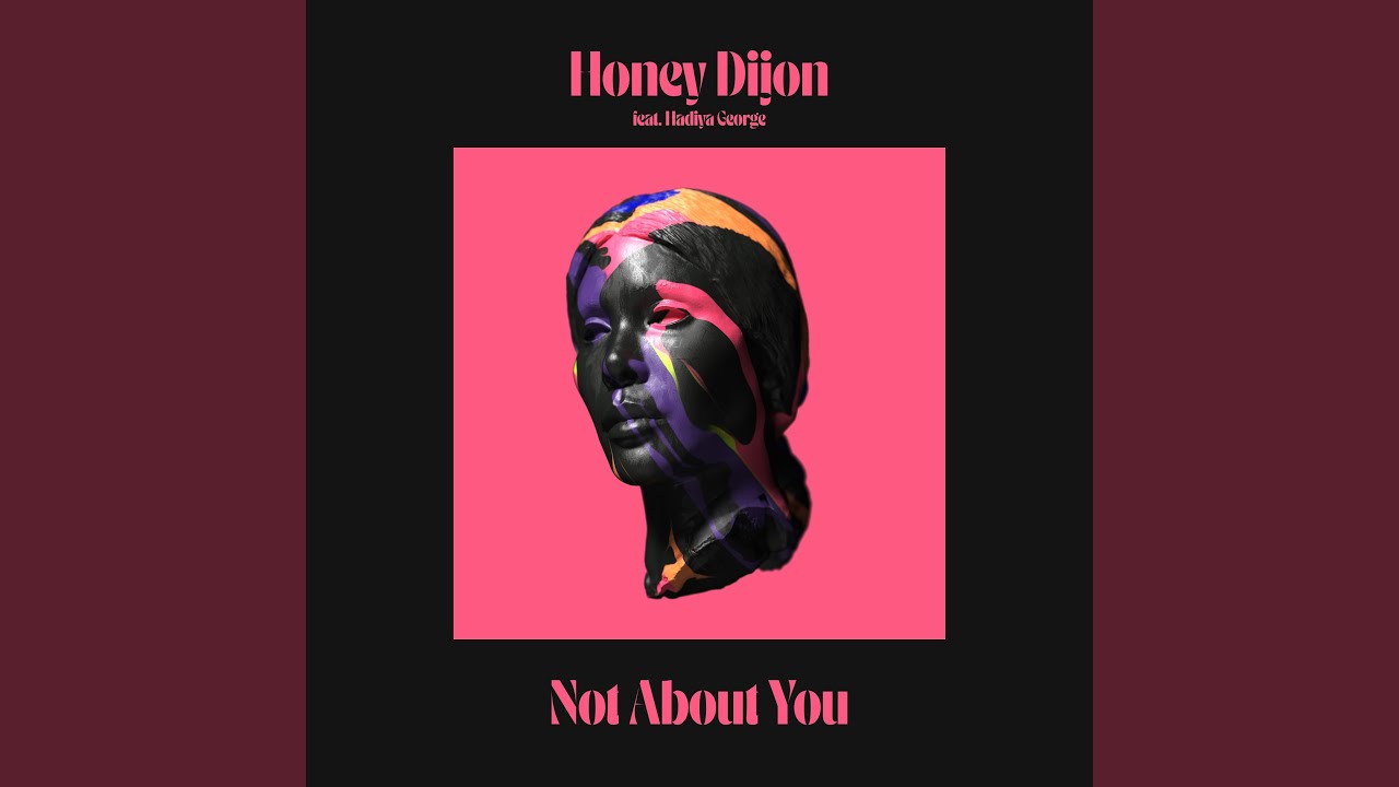 NOT ABOUT YOU (FEAT. HADIYA GEORGE) - HONEY DIJON - 2022-01-21