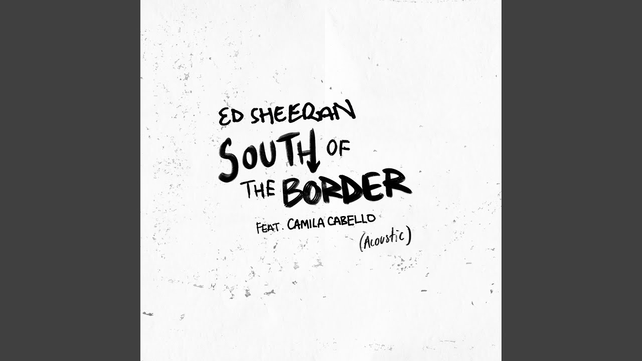 South of the Border - Ed Sheeran feat. Camila Cabello - 2019-11-29