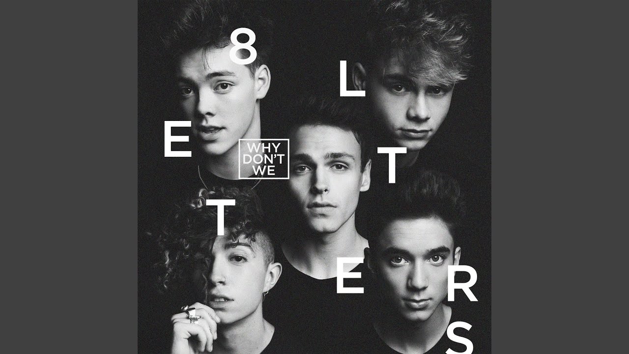 Why Don't We - 8 LETTERS