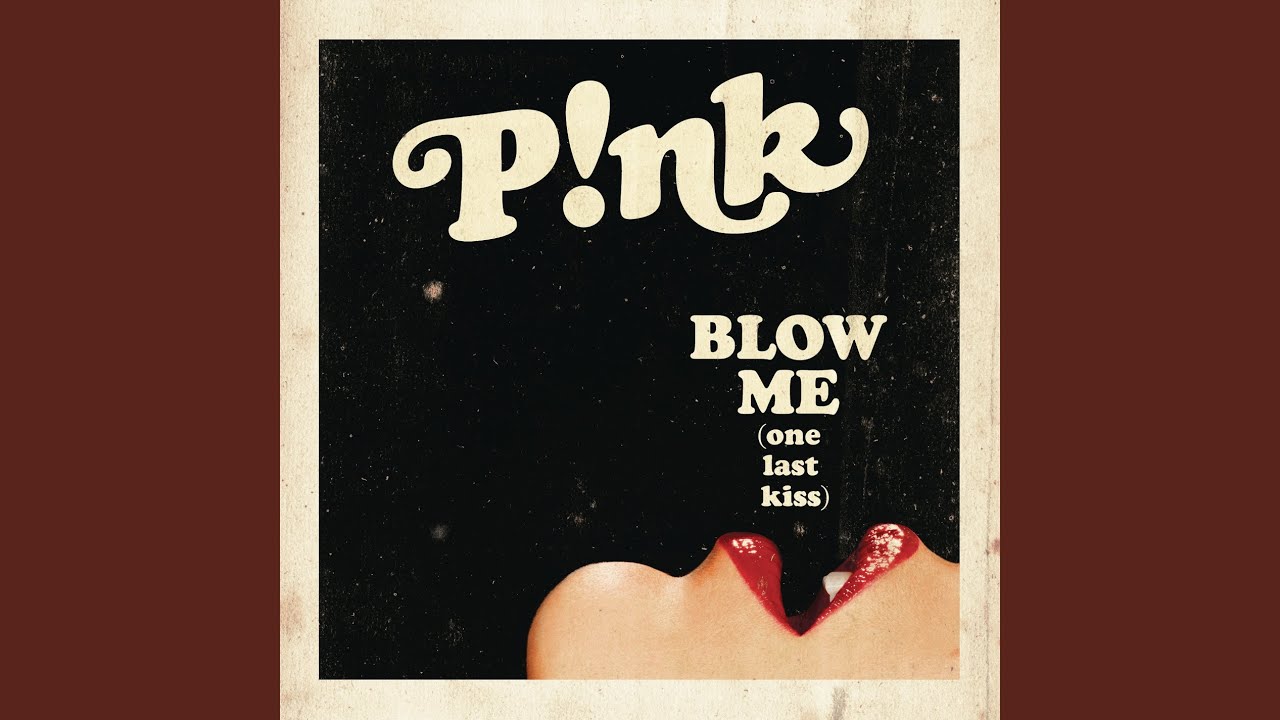 Blow Me (one Last Kiss)