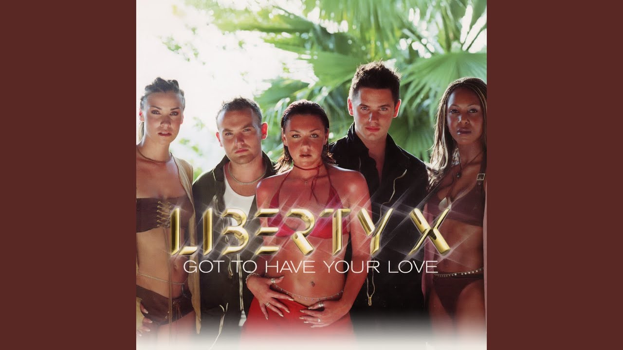 LIBERTY X - Got to Have Your Love