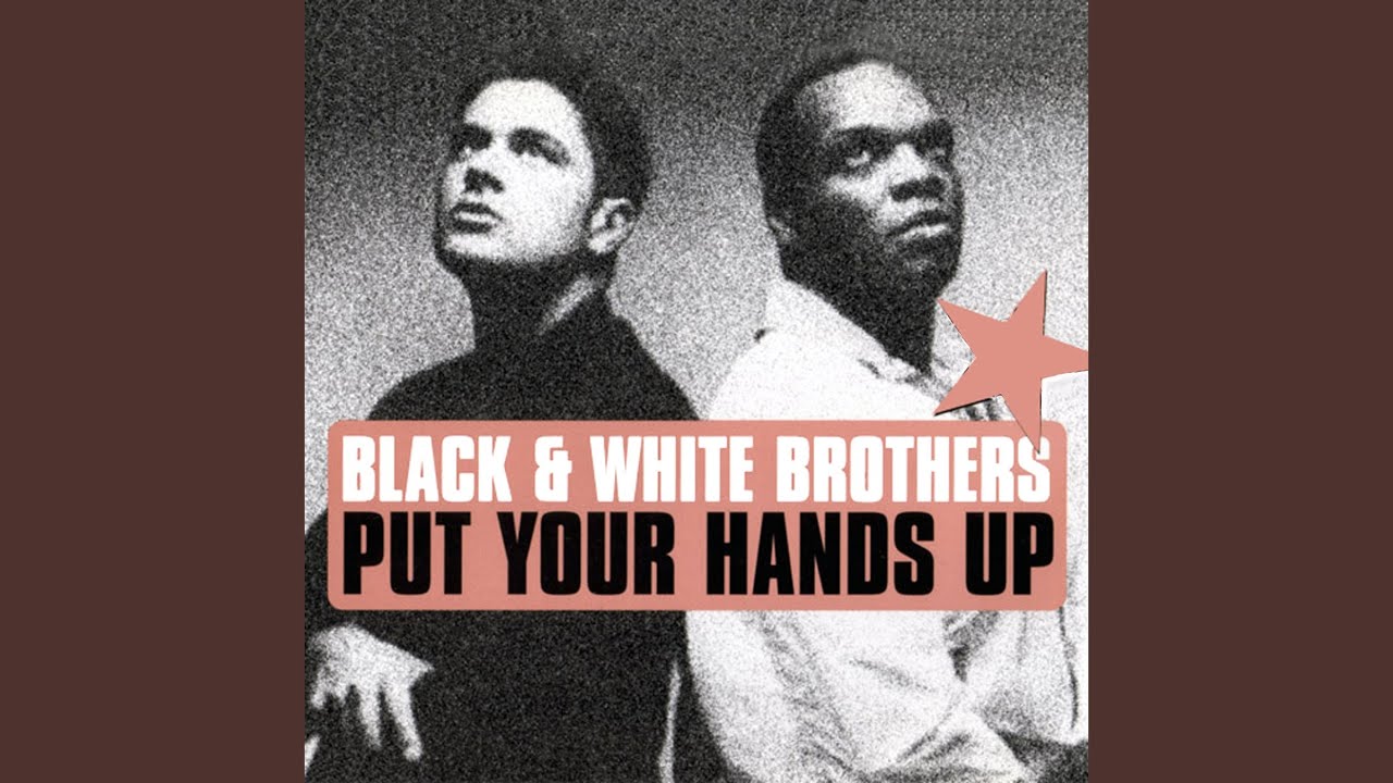 Black & White Brothers - Put Your Hands Up