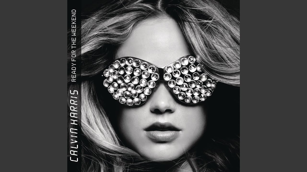 Calvin Harris - Ready For The Weekend