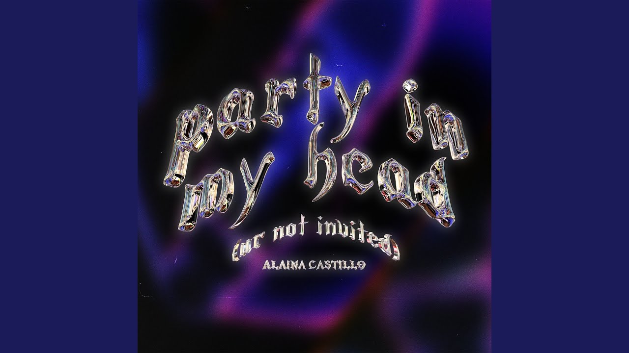 Party In My Head (ur Not Invited) - Alaina Castillo - 2022-10-14