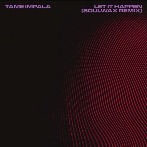 Tame Impala - LET IT HAPPEN (SOULWAX REMIX)