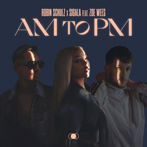 ROBIN SCHULZ & SIGALA FEAT. ZOE WEES - AM TO PM