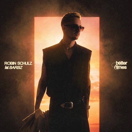 BETTER TIMES - ROBIN SCHULZ FEAT. BARBZ - 2026-05-22