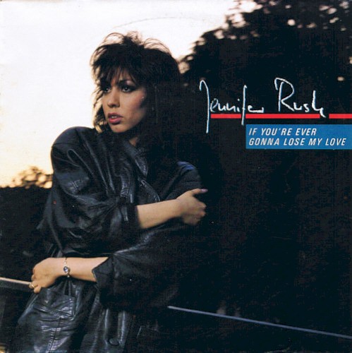 JENNIFER RUSH - If You're Ever Gonna Lose My Love