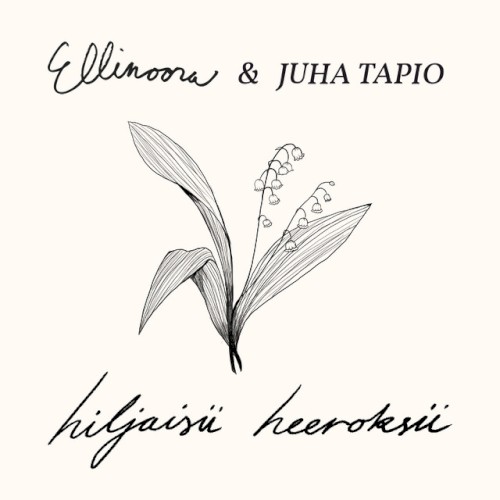 Ellinoora Ja Juha Tapio - Hiljaisii heeroksii