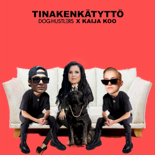 DOG HUSTLERS [+] KAIJA KOO - TINAKENKÄTYTTÖ (FEAT. KAIJA KOO)