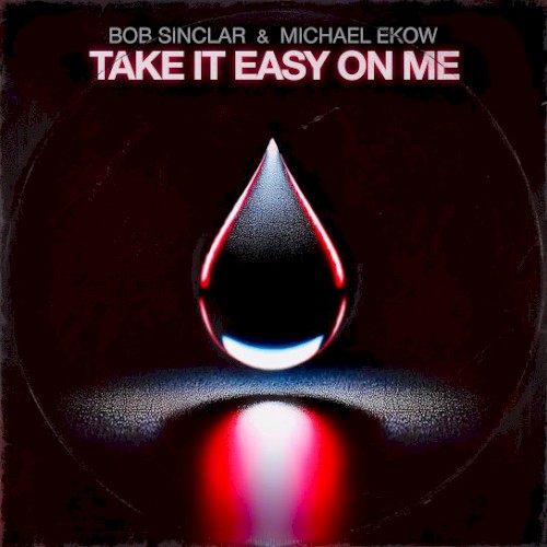 Bob Sinclar & Michael Ekow - Take It Easy On Me