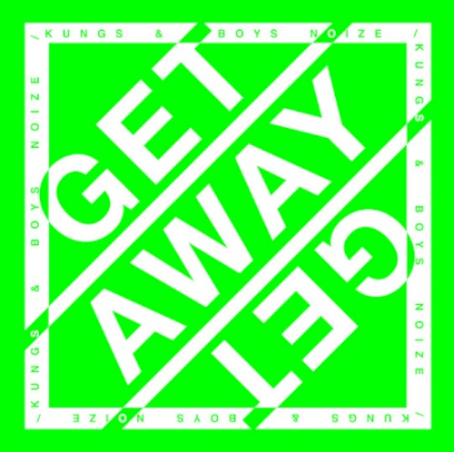 Get Away - Kungs & Boys Noize - 2026-03-13