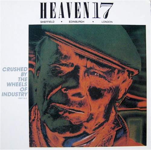 Heaven 17 - Crushed By The Wheels Of Industry