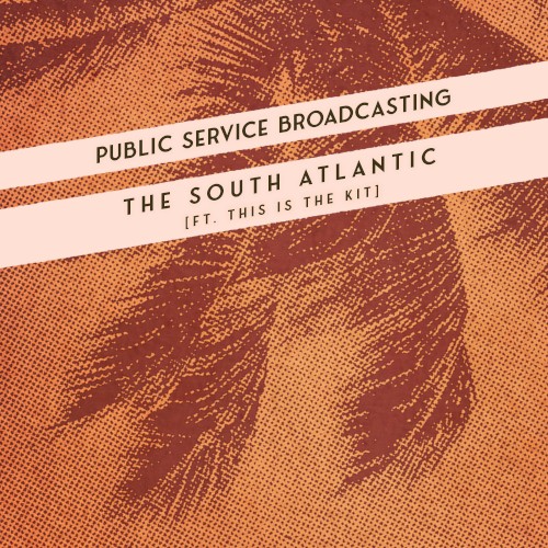 Public Service Broadcasting Feat. This Is The Kit - The South Atlantic