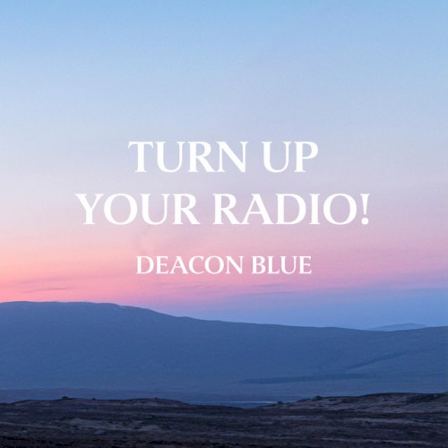 Deacon Blue - Turn Up Your Radio!