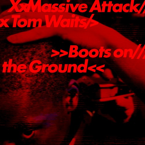 Boots on the Ground - Massive Attack and Tom Waits - 2026-04-16