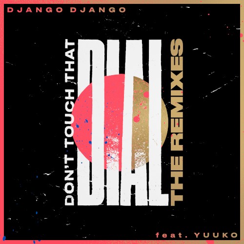 Django Django Feat. Yuuko Sings - Don't Touch That Dial