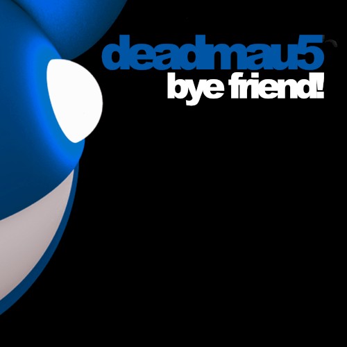 Deadmau5 - Bye Friend