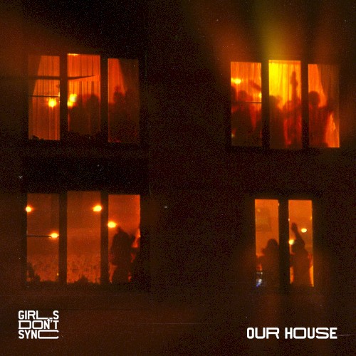 Girls Don't Sync - Our House