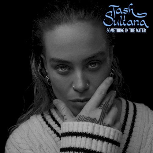 Something In The Water - Tash Sultana - 2026-09-18