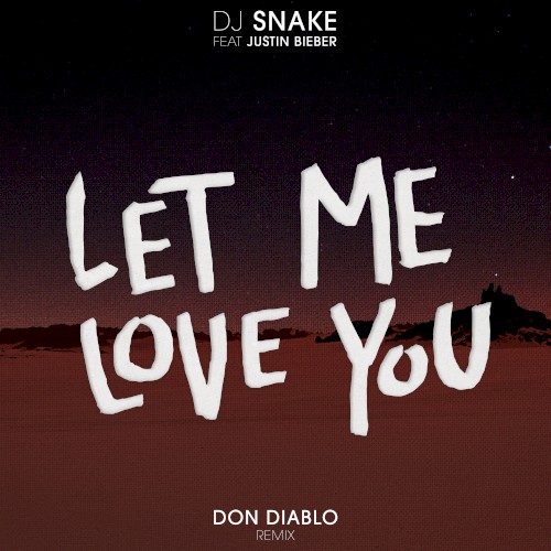 Dj Snake Feat. Justin Bieber - Let Me Love You (Don Diablo Remix)