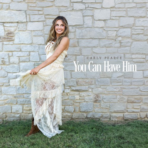 You Can Have Him - Carly Pearce - 2026-04-24
