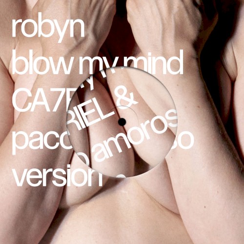 Blow My Mind (CA7RIEL & Paco Amoroso Version) - Robyn & CA7RIEL & Paco Amoroso - 2026-04-29