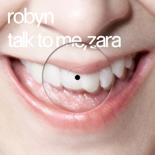 Talk To Me, Zara - Robyn Feat. Zara Larsson - 2026-07-28