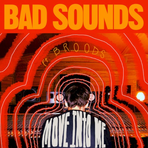 Bad Sounds Feat. Broods - Move into Me