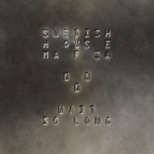 Swedish House Mafia - Wait So Long (Why Do I Have To)