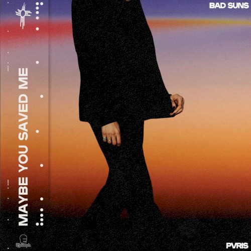 BAD SUNS FT. PVRIS - Maybe You Saved Me