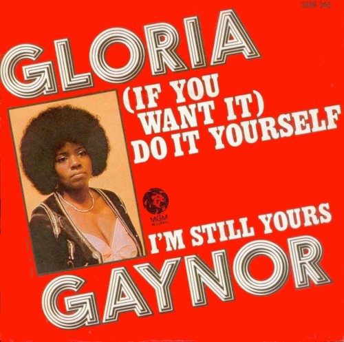 GLORIA GAYNOR - IF YOU WANT IT DO IT YOURSELF