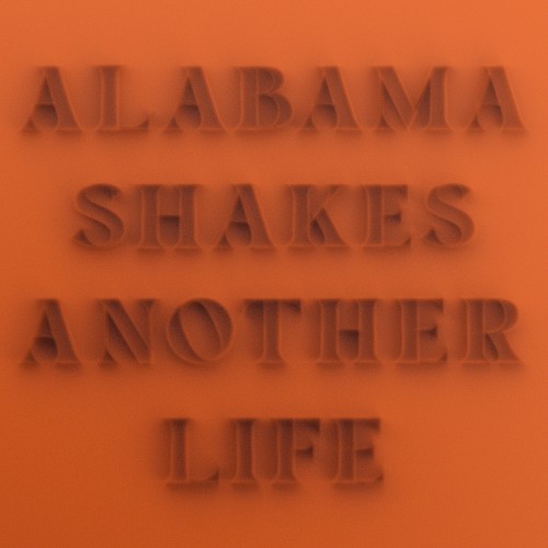 ALABAMA SHAKES - ANOTHER LIFE