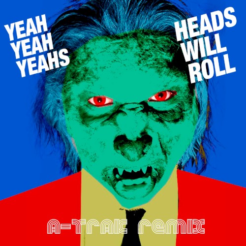 YEAH YEAH YEAHs - Heads Will Roll (A-Trak Remix)(Edit)