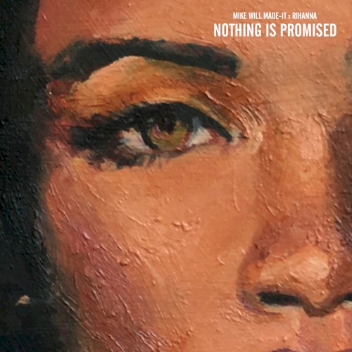 Mike WiLL Made‐It - Nothing Is Promised (feat. Rihanna)