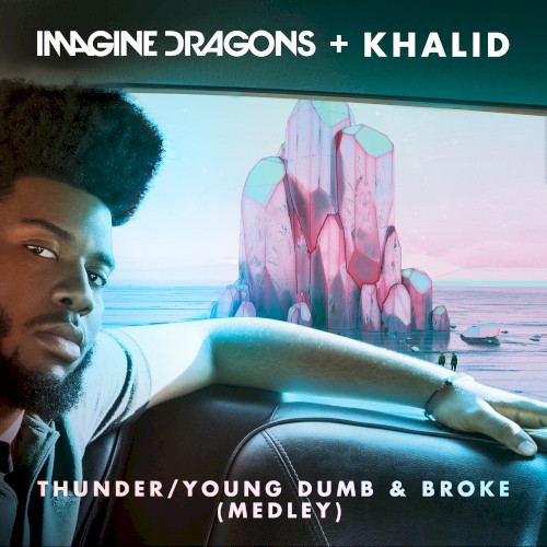 IMAGINE DRAGONS, KHALID - Thunder / Young Dumb & Broke