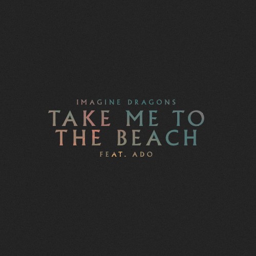 Imagine Dragons Feat. Ado - Take Me To The Beach