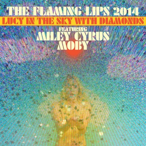 The Flaming Lips Feat. Miley Cyrus & Mo - Lucy in the sky with diamonds